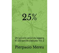 25%: 25 racconti veloci da leggere di 100 parole ciascuno Vol. 2