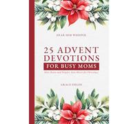 25 Advent Devotions for Busy Moms: Slow Down and Prepare Your Heart for Christmas (Hear Him Whisper)