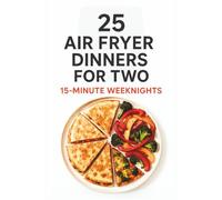 25 Air Fryer Dinners for Two: 15-Minute Weeknights