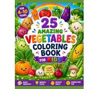 25 Amazing Vegetables Coloring Book for Kids Ages 4-10: Fun and Easy Vegetable Coloring Pages for Boys and Girls | Learn Healthy Vegetables, Build Creativity, and Enjoy Screen-Free Fun