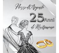 25 Anni di Matrimonio - Nozze d’Argento: Ideale per dediche, auguri e foto. Per 30-60 invitati. Album dei ricordi perfetto per festeggiare 25 anni d’amore. Un regalo speciale per le nozze d’argento.