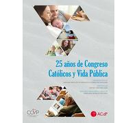 25 Años De Congreso Católicos Y Vida Pública