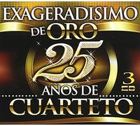 25 Anos de Cuarteto - Exageradisimo De Oro 25 Anos De Cuarteto