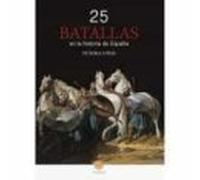 25 Batallas En La Historia De España. De Roma A Irak