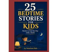 25 Bedtime Stories for Kids: Short Moral Stories for Happy Sleep, Sweet Dreams, Friendship, Kindness & Positive Values for Children Ages 4-8 (Volume 1) (Children’s Bedtime Stories)