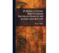 25. Being a Young Man's Candid Recollections of His Elders and Betters