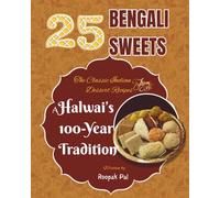 25 Bengali Sweets, The Classic Indian Dessert Recipes from a Halwai’s 100-Year Tradition: A Beginner-Friendly Milk-Based Indian Recipe Cookbook for ... with a Peek Inside My Bengali Sweets Shop