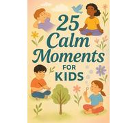 25 Calm Moments for Kids: Mindful Stories to Help Children Relax, Focus, and Feel Peaceful Every Day (Learn English with 25 Short Stories)