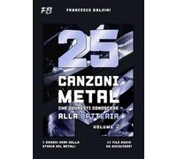25 CANZONI METAL CHE DOVRESTI CONOSCERE ALLA BATTERIA (Volume 2): Con spartiti, trascrizioni e audio dei più grandi successi degli anni 90 e 2000 [Italian Edition] (SERIE BATTERIA METAL)