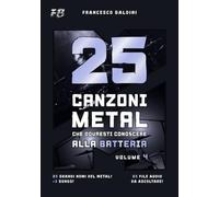 25 CANZONI METAL CHE DOVRESTI CONOSCERE ALLA BATTERIA (Volume 4): Con spartiti originali e batterie MIDI ispirati ai più grandi successi di ogni generazione [Italian Edition] (SERIE BATTERIA METAL)