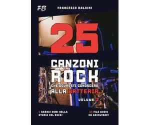 25 CANZONI ROCK CHE DOVRESTI CONOSCERE ALLA BATTERIA (Volume 2): [Italian Edition] (SERIE BATTERIA ROCK)