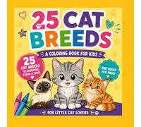 25 Cat Breeds Coloring Book for Kids: Cute Cats to Color, Learn & Love! My First Cat Breeds Coloring Book 25 Adorable Cats for Kids Ages 4-8