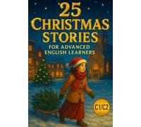 25 Christmas Stories for Advanced English Learners (C1/C2): Magical Holiday Reading for ESL Students | Build Vocabulary, Improve Fluency, and Enjoy Inspiring Winter Tales