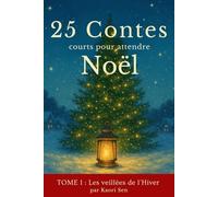 25 Contes courts pour attendre Noël: Les veillées de l'hiver