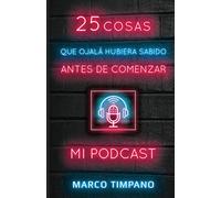 25 COSAS QUE OJALÁ HUBIERA SABIDO ANTES DE COMENZAR MI PODCAST