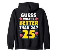 25 Cumpleaños ¿Qué es mejor que 24 Tiene 25 años Sudadera con Capucha