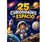 25 Curiosidades del Espacio: Lee, aprende y colorea (25 Curiosidades para Colorear)
