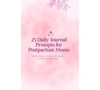 25 Daily Prompts for Postpartum Moms: A Gentle Journal for Mental Health, Self-Care & Emotional Healing After Baby: Because you matter just as much as your baby does.