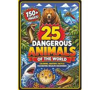 25 Dangerous Animals of the World Coloring, Anatomy, Facts & Fascinating Wildlife Discoveries: Coloring, Anatomy, Facts & Fascinating Wildlife ... Fun Featuring Land, Sea & Air Predators