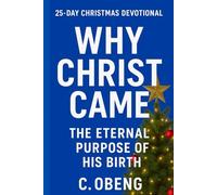 25-DAY CHRISTMAS DEVOTIONAL: “Why God Became a Man: The Purpose of Christ’s Birth”