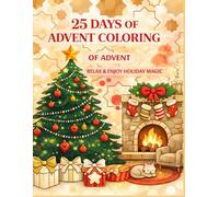 25 DAYS OF ADVENT COLORING: Relax & Enjoy Holiday Magic ou