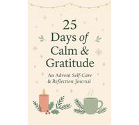 25 Days of Calm & Gratitude: A Christmas Advent Self-Care & Reflection Journal