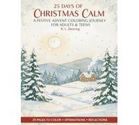 25 Days of Christmas Calm: An Advent Coloring Journey For Adults and Teens: Relax, Reflect, and Celebrate the Season with 25 Cozy Holiday Scenes and Mindful Affirmations