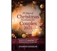 25 Days of Christmas Devotional for Couples 2025: THE UNTOLD STORY OF HOW 25 SACRED MOMENTS CAN TRANSFORM YOUR MARRIAGE BEFORE THE NEW YEAR