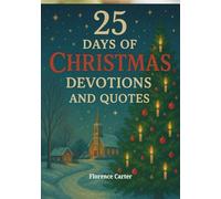 25 Days of Christmas Devotions and Quotes: Scripture, Reflections, and Inspiration to Celebrate the Birth of Christ