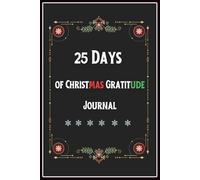 25 Days Of Christmas Gratitude Journal: To Cultivate Your Gratitude Every Day of The Advent Days (Gifts for Women & Men)