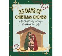 25 Days of Christmas Kindness: A Faith-Filled Christmas Workbook for Kids with Bible Verses, Kindness Challenges, and Daily Reflections (Faith-Filled Adventure Workbooks)