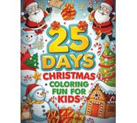 25 Days of Easy Christmas Coloring Fun for Kids: Cute and Simple Holiday Coloring Book with Santa, Reindeer, Snowmen, Candy Canes, and More: A Fun and ... Scenes and Cute Characters for Boys & Girls