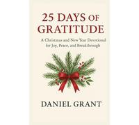 25 DAYS OF GRATITUDE: A Christmas and New Year Devotional for Joy, Peace, and Breakthrough
