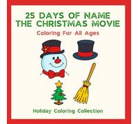 25 Days Of Name The Christmas Movie: Coloring For All Ages (Holidays Coloring Collection)
