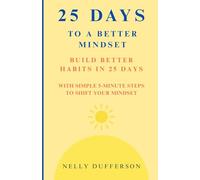 25 Days to a Better Mindset: Build Better Habits in 25 Days!