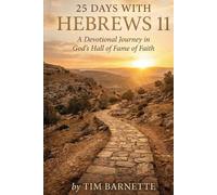 25 Days with Hebrews 11: A Devotional Journey in God's Hall of Fame of Faith (The 25 Days Series)