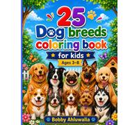 25 Dog Breeds Coloring Book for Kids: Cute and Playful Dogs to Color • Easy Coloring Pages with Color Examples • Perfect for Ages 3-8.