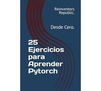 25 Ejercicios para Aprender Pytorch: Desde Cero.