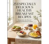 25 ESPECIALLY DELICIOUS, AND EUROPEAN VEGETARIAN RECIPES: Collection of 25 Easy European Vegetarian Breakfast Recipes: Healthy, Quick, and Delicious Morning Meals