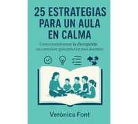 25 Estrategias para un Aula en Calma: Cómo transformar la disrupción en conexión: guía práctica para docentes (educación)