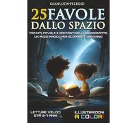 25 Favole dallo Spazio: Storie della buonanotte tra stelle e pianeti, con illustrazioni a colori per bambini dai 3 ai 7 anni