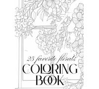 25 Favorite Florals and Herbs Coloring Book, Realistic Roses, Iris, Dahlia, Lilac & More for Stress Relief