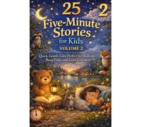 25 Five-Minute Stories for Kids - Volume 2: Quick, Gentle Tales Perfect for Bedtime, Busy Days, and Little Listeners