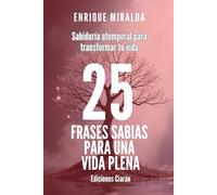 25 frases sabias para una vida plena: "Sabiduría atemporal para transformar tu vida" (Sabiduría para todos)