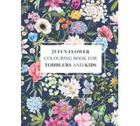 25 Fun Flower Coloring Book for Toddlers and kids: A Fun and Educational Coloring Book to Learn 25 Flower Names