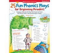 25 Fun Phonics Plays for Beginning Readers: Engaging, Reproducible Plays That Target and Teach Key Phonics Skills--And Get Kids Eager to Read!