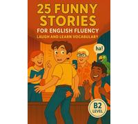 25 Funny Stories for English Fluency: Laugh and Learn Vocabulary (B2 Level): Fun and Easy English Practice with Real-Life Humor