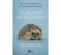25 gramos de felicidad: Cómo un pequeño erizo puede cambiarte la vida (MEMORIAS INSPIRADORAS)
