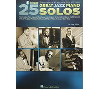 25 Great Jazz Piano Solos: Transcriptions * Lessons * BIOS * Photos: Transcriptions, Lessons, Bios, Photos: Featuring Jazz Piano Legends Chick Corea, ... Art Tatum, McCoy Tyner, and Many More!
