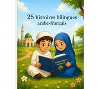 25 histoires bilingues arabe-francais: pour apprendre l'arabe facilement grace a des recits inspirants
